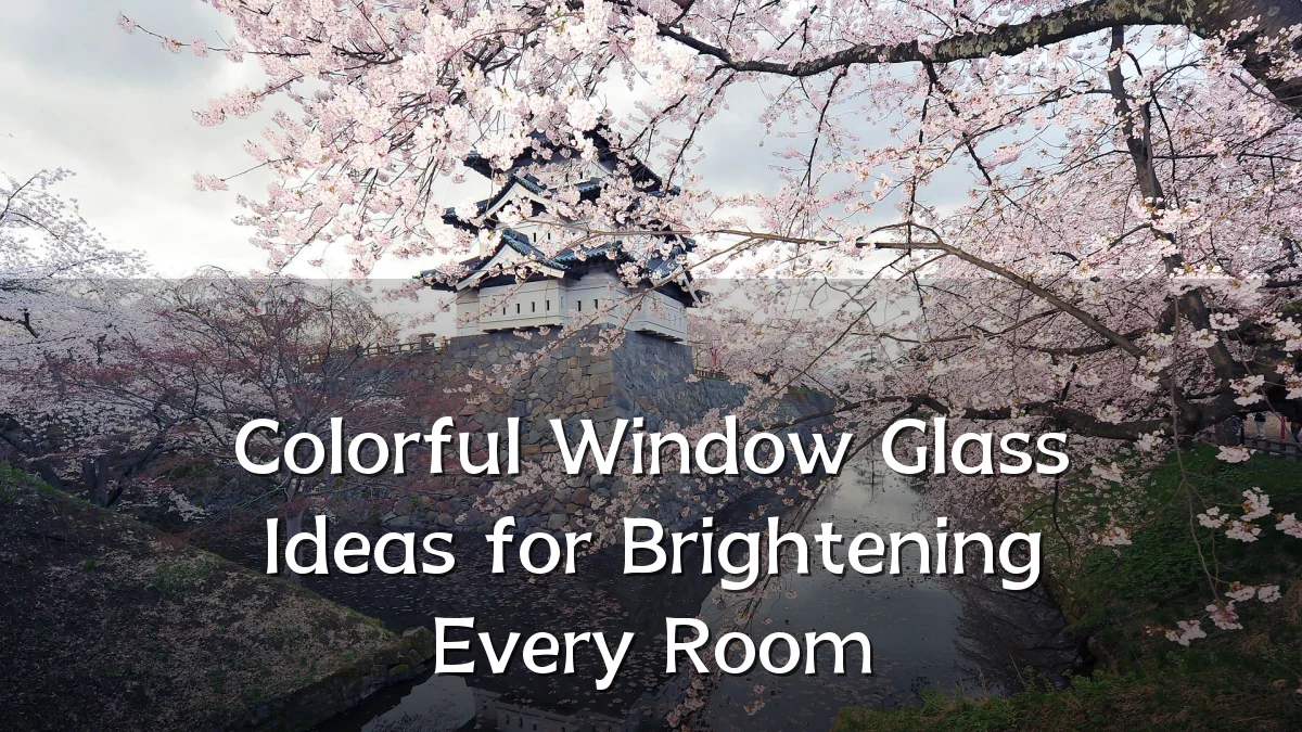 Colorful Window Glass Ideas for Brightening Every Room