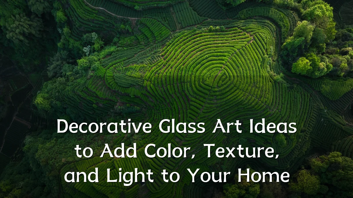 Decorative Glass Art Ideas to Add Color, Texture, and Light to Your Home