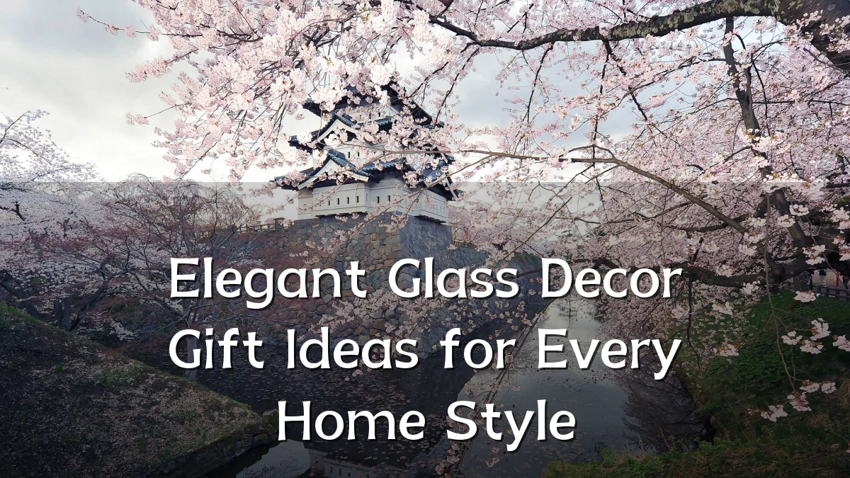 Elegant Glass Decor Gift Ideas for Every Home Style