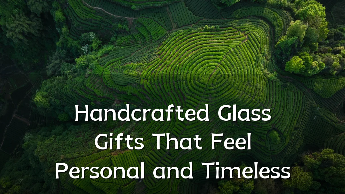 Handcrafted Glass Gifts That Feel Personal and Timeless