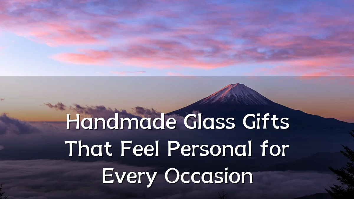 Handmade Glass Gifts That Feel Personal for Every Occasion