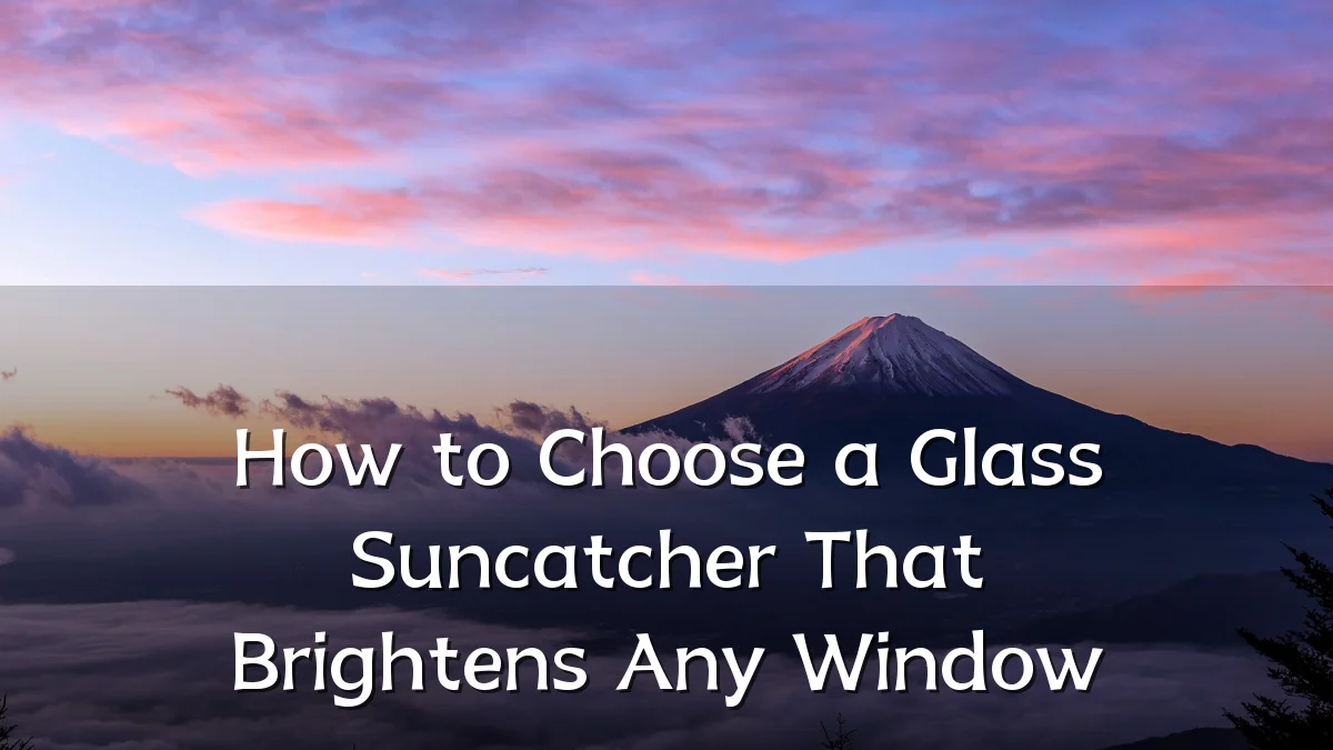 How to Choose a Glass Suncatcher That Brightens Any Window
