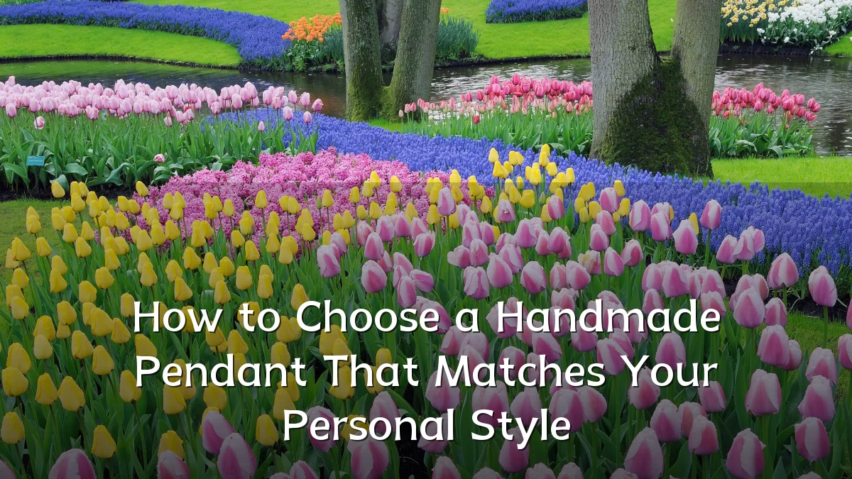How to Choose a Handmade Pendant That Matches Your Personal Style