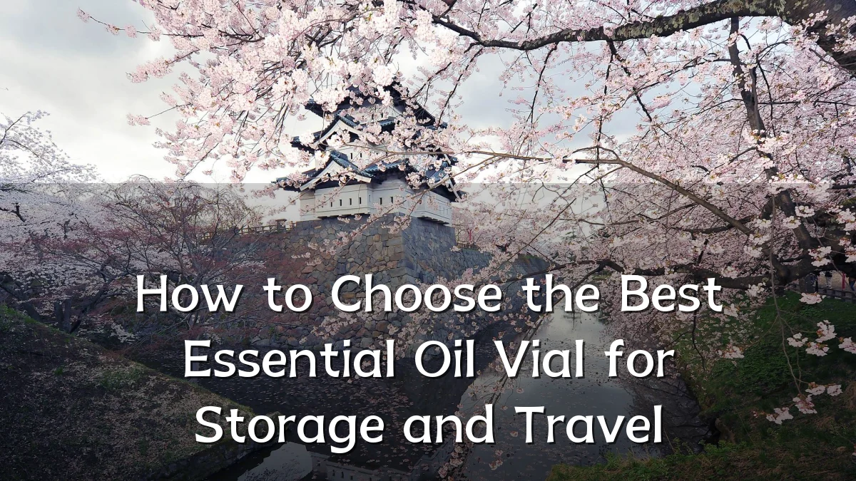 How to Choose the Best Essential Oil Vial for Storage and Travel