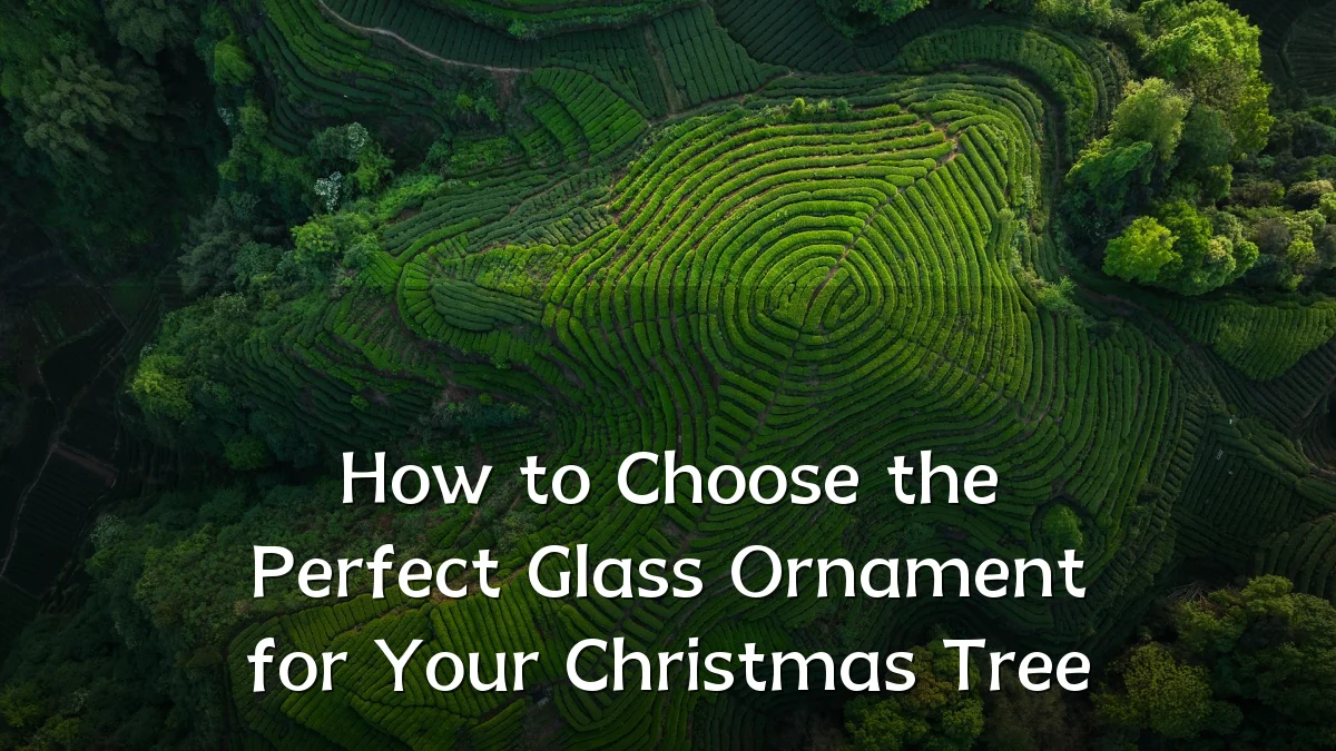 How to Choose the Perfect Glass Ornament for Your Christmas Tree