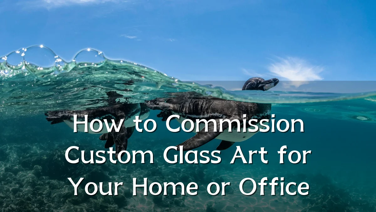 How to Commission Custom Glass Art for Your Home or Office