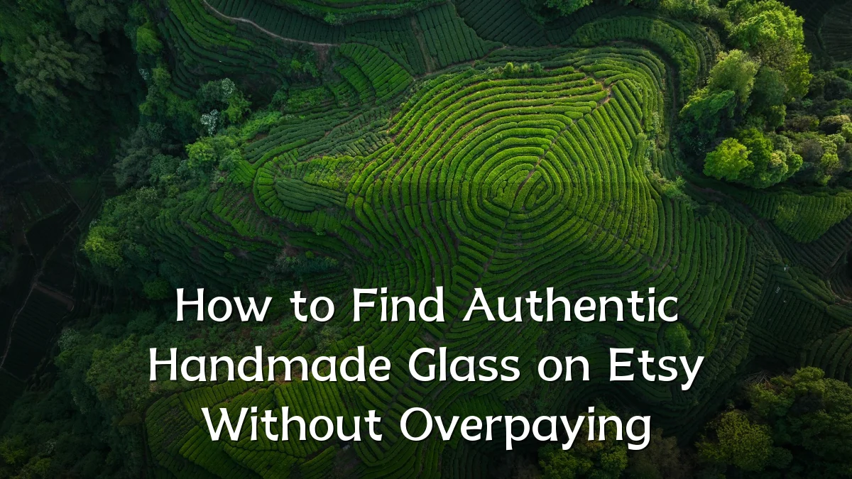 How to Find Authentic Handmade Glass on Etsy Without Overpaying
