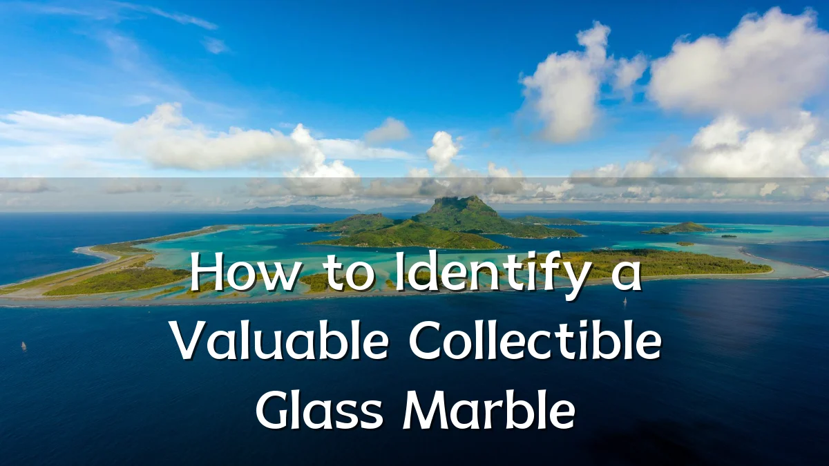 How to Identify a Valuable Collectible Glass Marble
