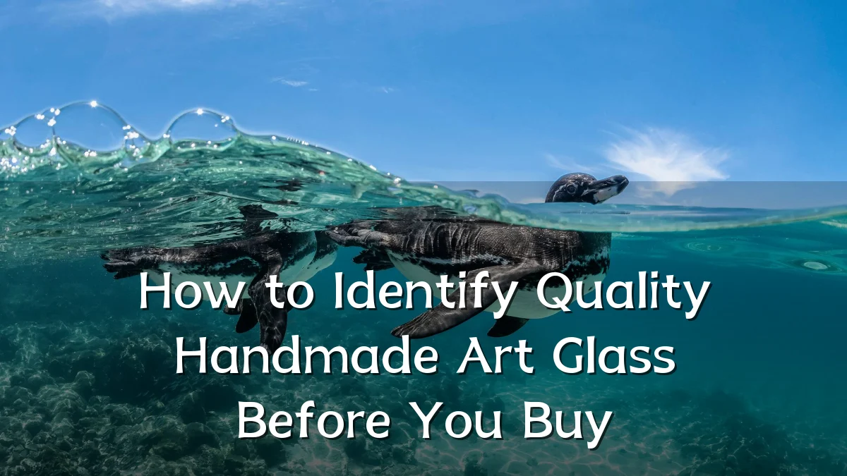 How to Identify Quality Handmade Art Glass Before You Buy