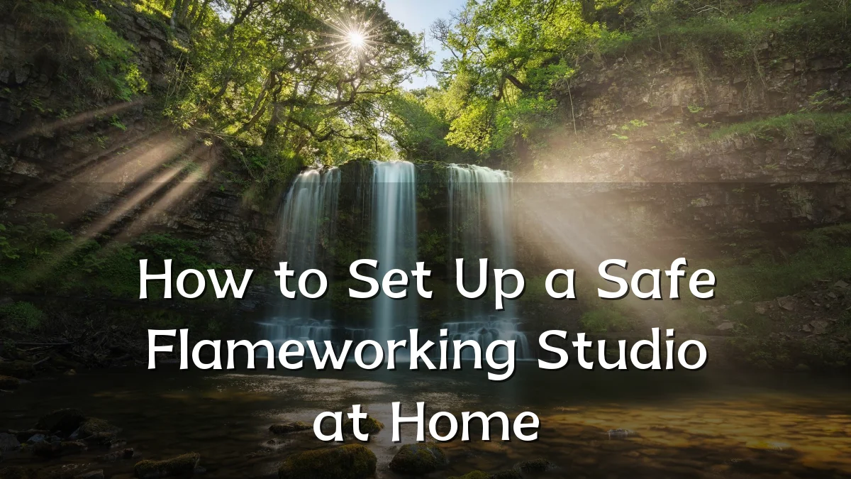 How to Set Up a Safe Flameworking Studio at Home