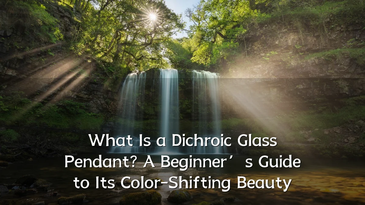 What Is a Dichroic Glass Pendant? A Beginner’s Guide to Its Color-Shifting Beauty