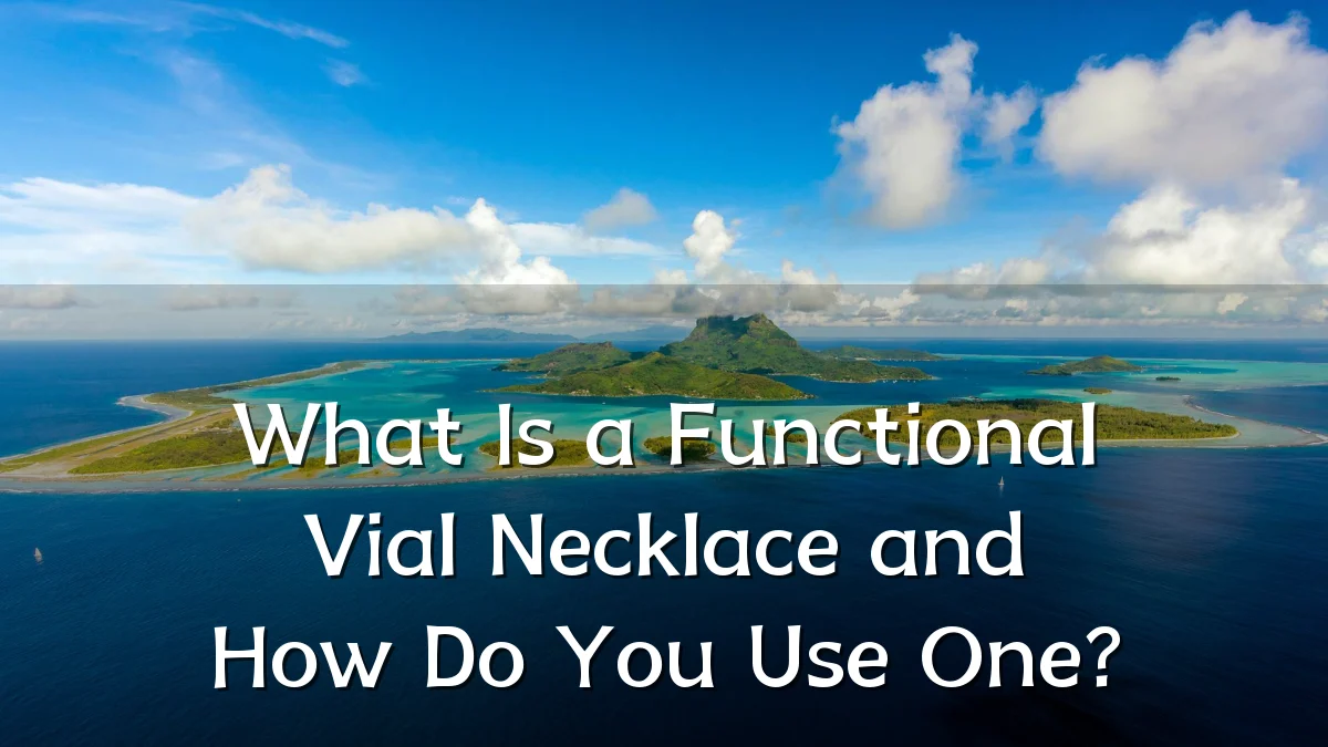 What Is a Functional Vial Necklace and How Do You Use One?