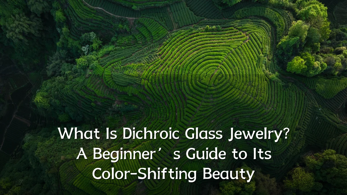 What Is Dichroic Glass Jewelry? A Beginner’s Guide to Its Color-Shifting Beauty