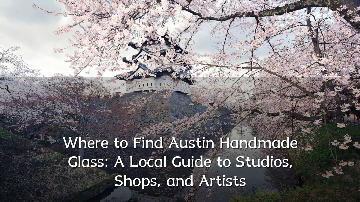 Where to Find Austin Handmade Glass: A Local Guide to Studios, Shops, and Artists
