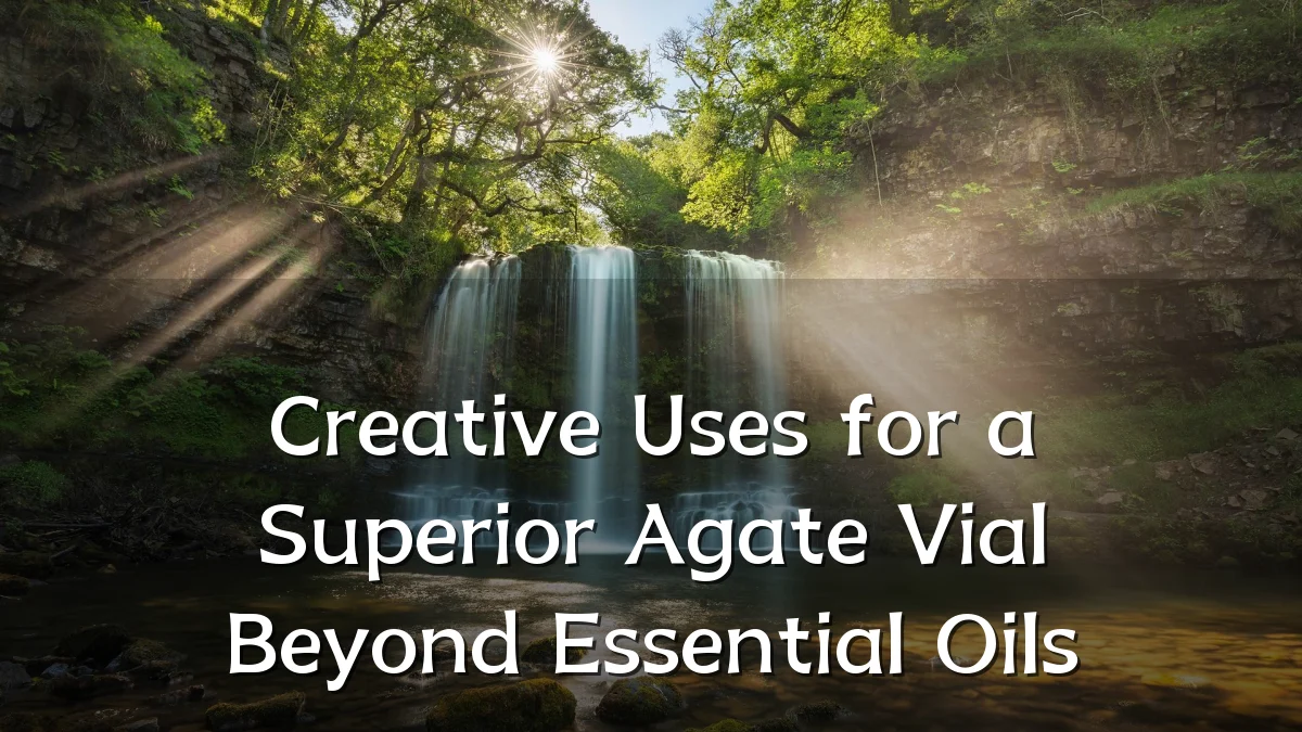 Creative Uses for a Superior Agate Vial Beyond Essential Oils