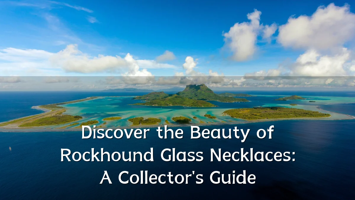 Discover the Beauty of Rockhound Glass Necklaces: A Collector's Guide