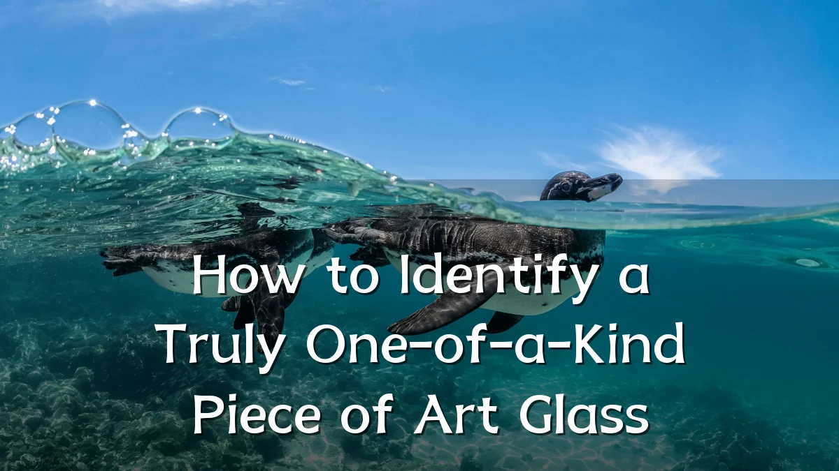How to Identify a Truly One-of-a-Kind Piece of Art Glass