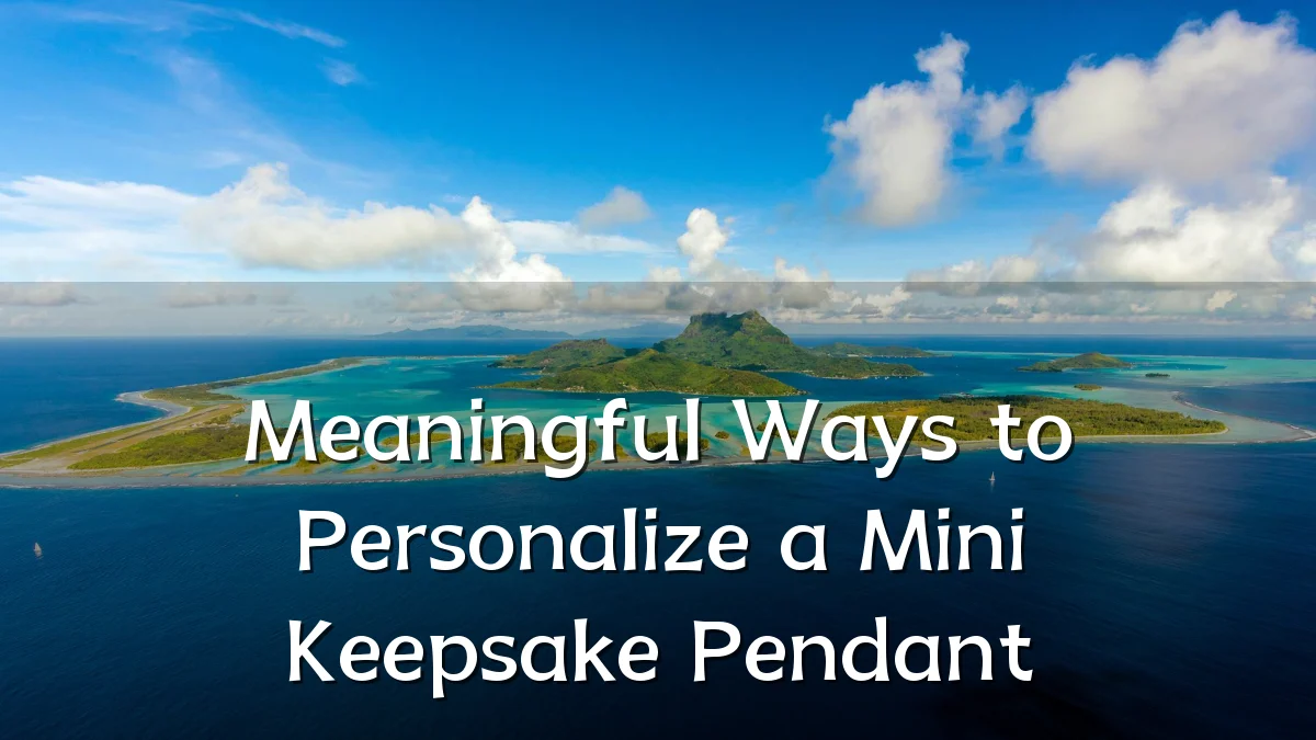 Meaningful Ways to Personalize a Mini Keepsake Pendant