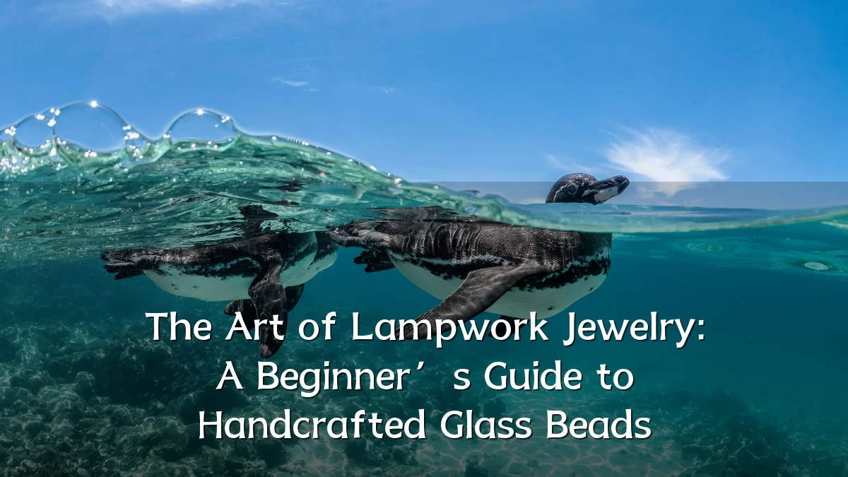 The Art of Lampwork Jewelry: A Beginner’s Guide to Handcrafted Glass Beads