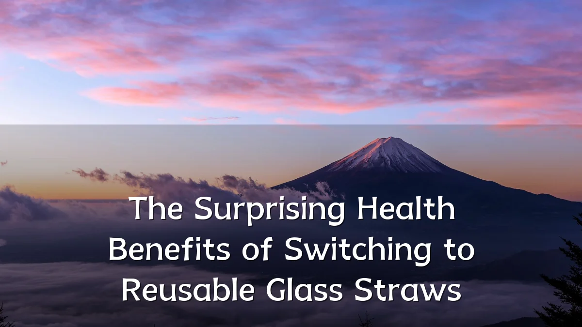 The Surprising Health Benefits of Switching to Reusable Glass Straws