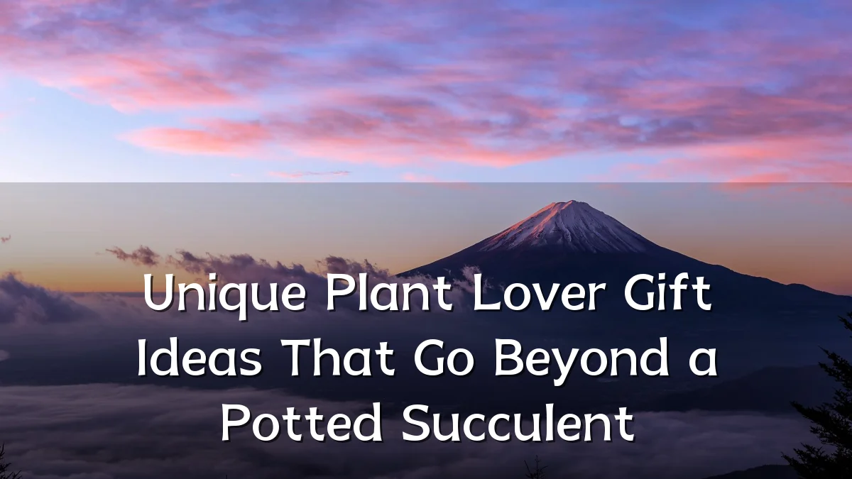 Unique Plant Lover Gift Ideas That Go Beyond a Potted Succulent