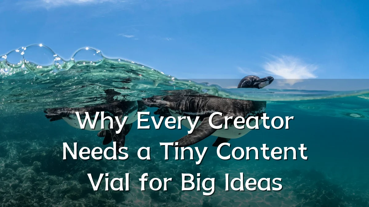 Why Every Creator Needs a Tiny Content Vial for Big Ideas