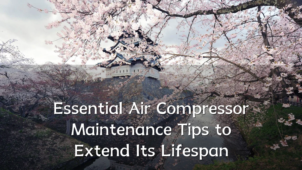 Essential Air Compressor Maintenance Tips to Extend Its Lifespan