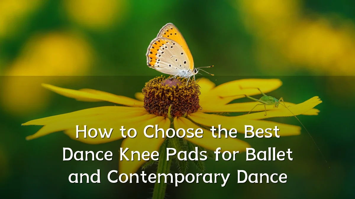How to Choose the Best Dance Knee Pads for Ballet and Contemporary Dance