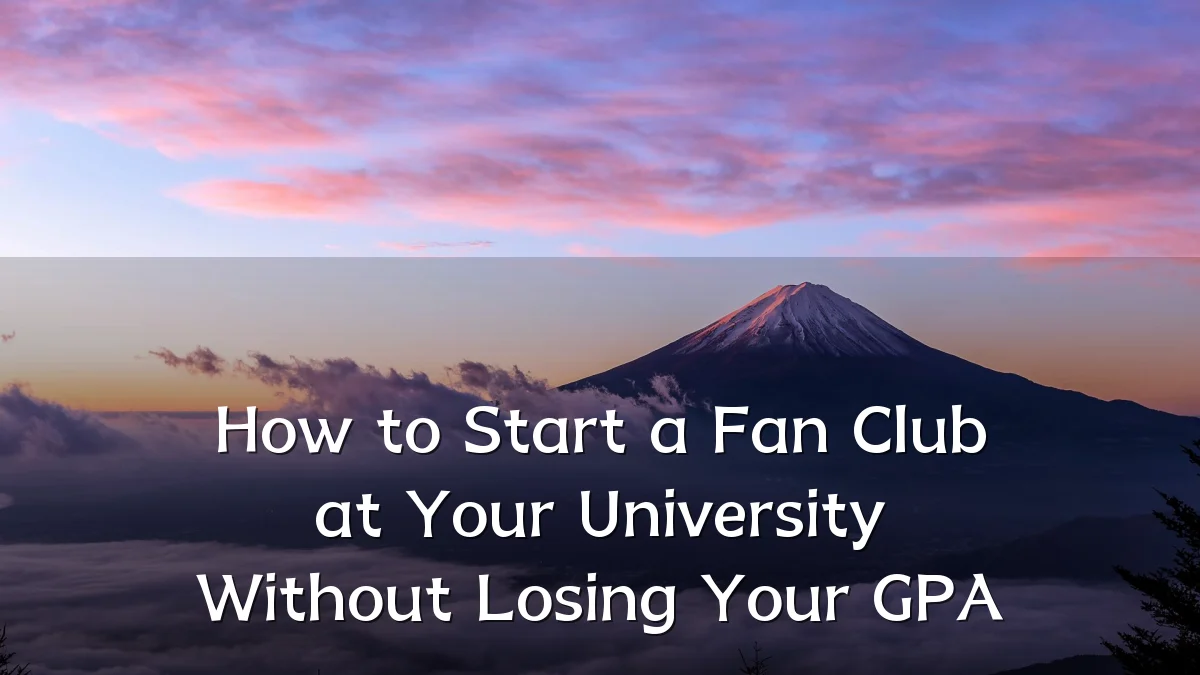 How to Start a Fan Club at Your University Without Losing Your GPA