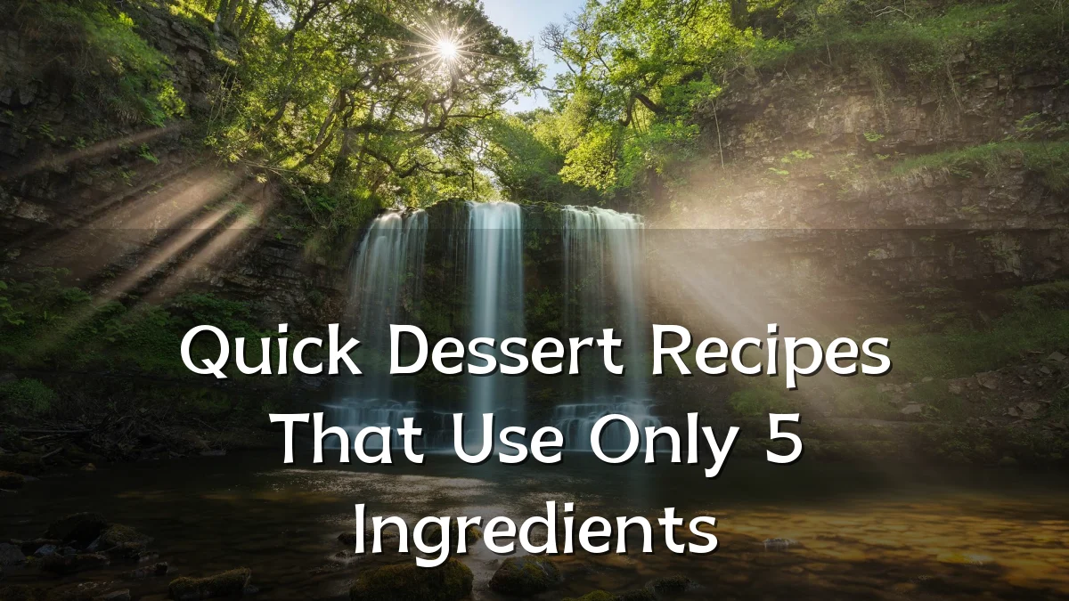 Quick Dessert Recipes That Use Only 5 Ingredients