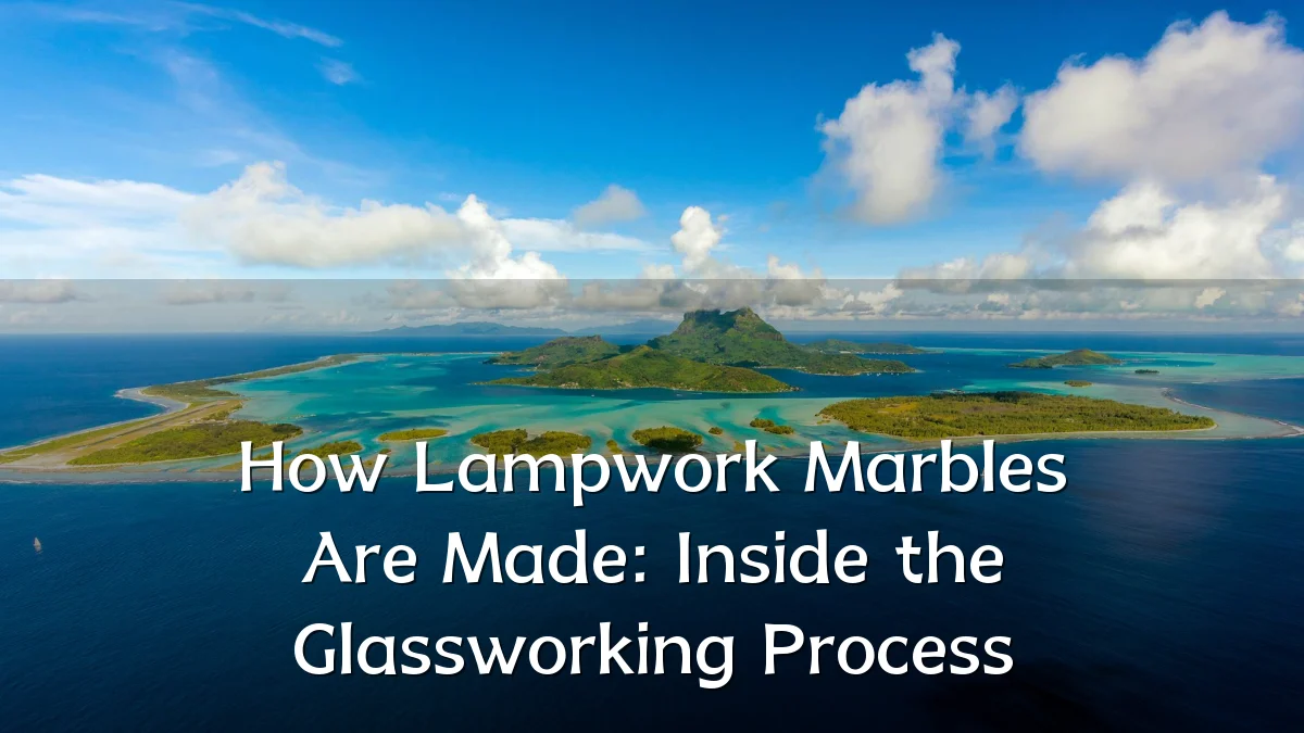 How Lampwork Marbles Are Made: Inside the Glassworking Process