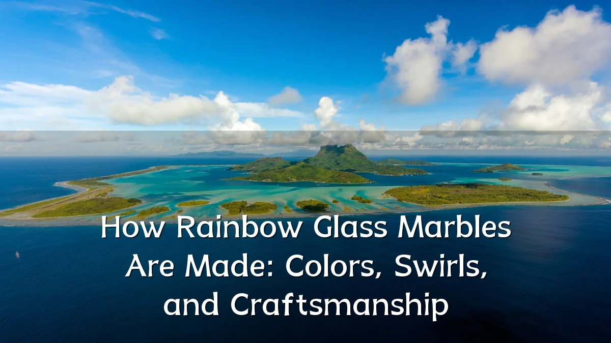 How Rainbow Glass Marbles Are Made: Colors, Swirls, and Craftsmanship