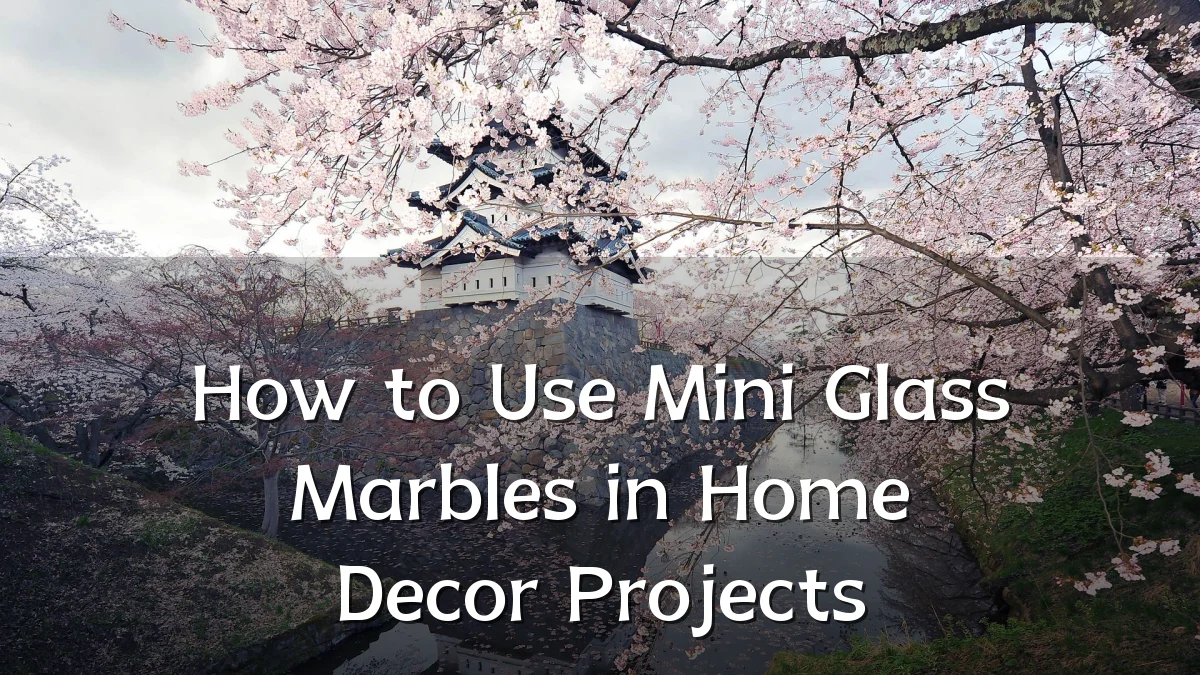 How to Use Mini Glass Marbles in Home Decor Projects