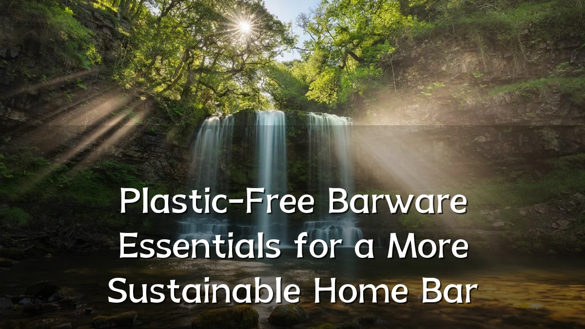 Plastic-Free Barware Essentials for a More Sustainable Home Bar