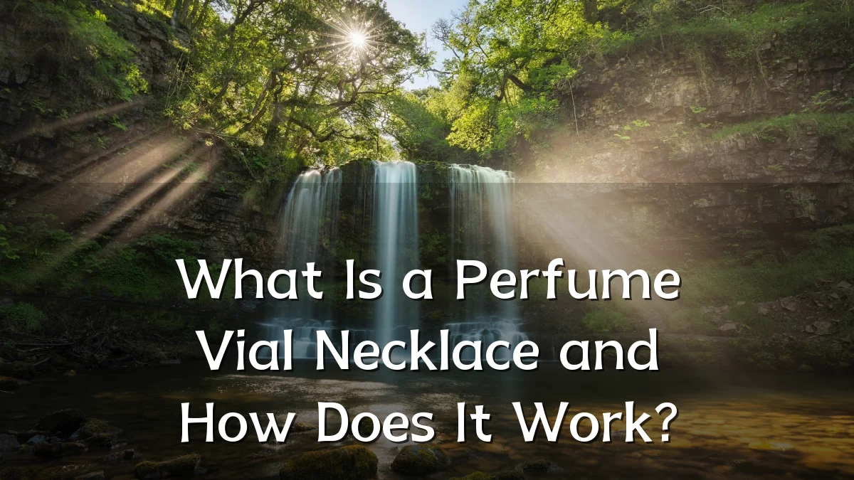 What Is a Perfume Vial Necklace and How Does It Work?