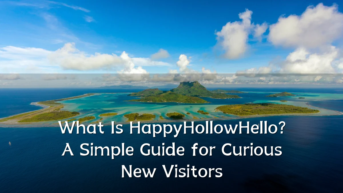 What Is HappyHollowHello? A Simple Guide for Curious New Visitors