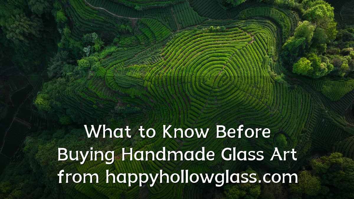 What to Know Before Buying Handmade Glass Art from happyhollowglass.com